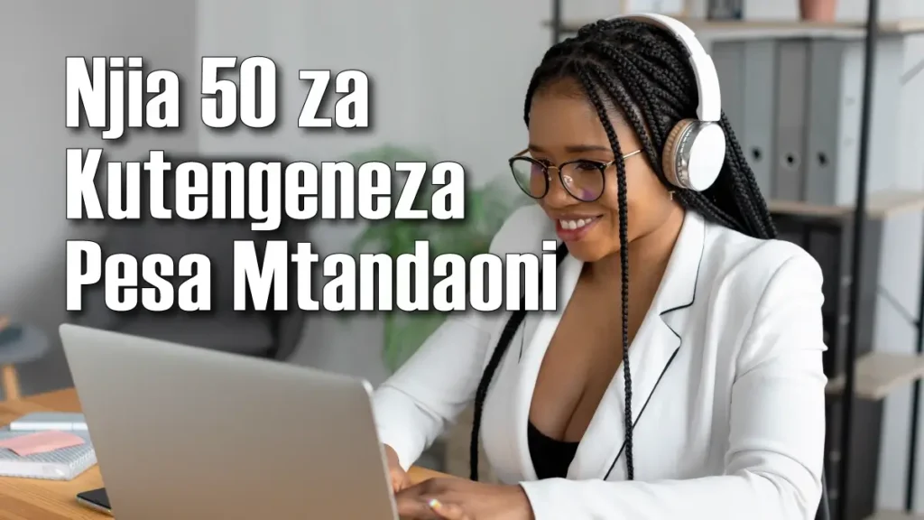 Njia 50 za Kutengeneza Pesa Mtandaoni Njia 50 za Kutengeneza Pesa Mtandaoni