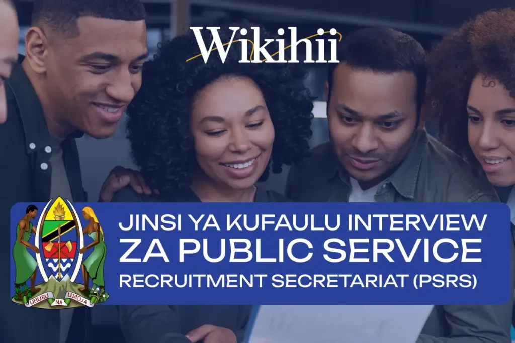 JINSI YA KUFAULU INTERVIEW ZA PSRS - PUBLIC SERVICE RECRUITMENT SECRETARIAT