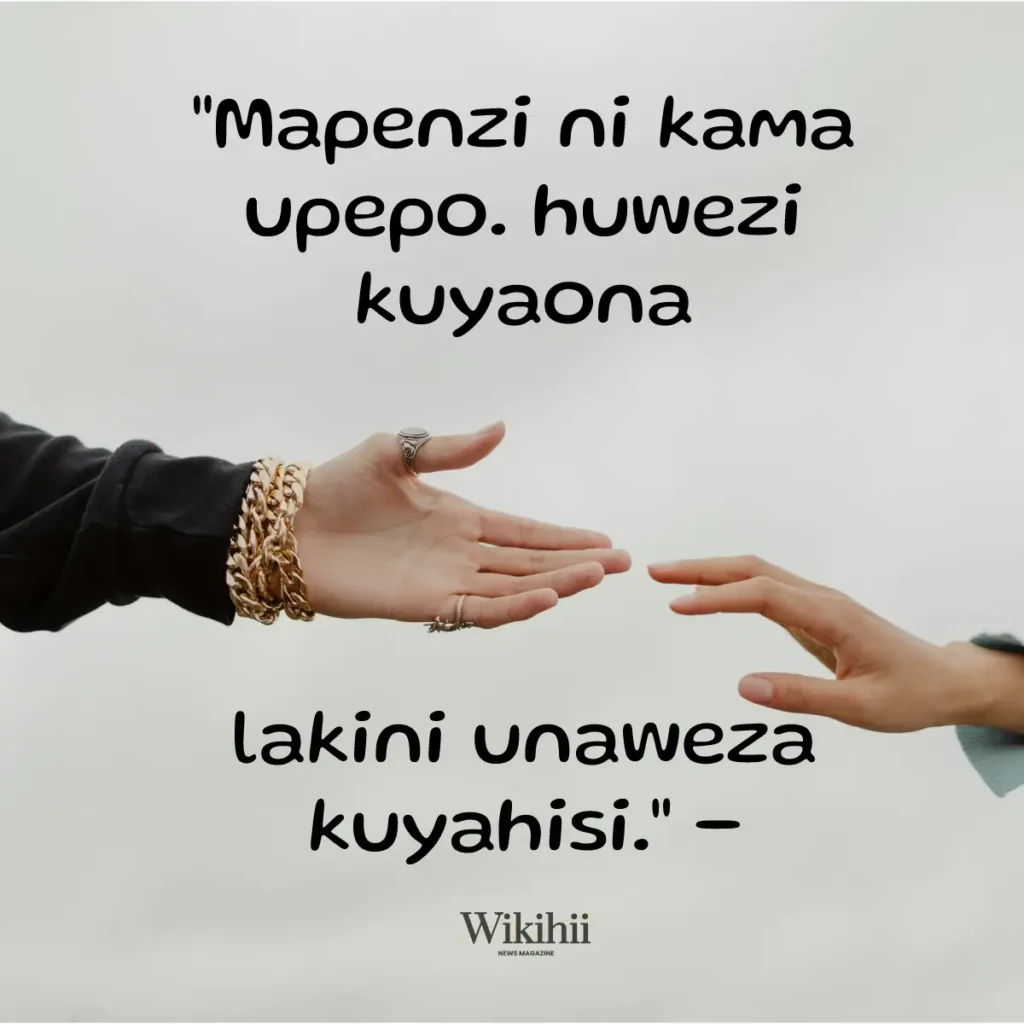 Mapenzi ni kama upepo huwezi kuyaona lkn unaweza kuyahisi