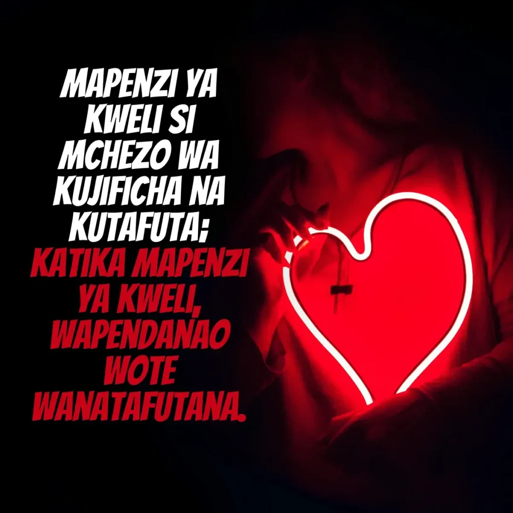 Mapenzi ya kweli si mchezo wa kujificha na kutafuta, ktk mapenzi ya kweli wapendanao wote wanatafutana