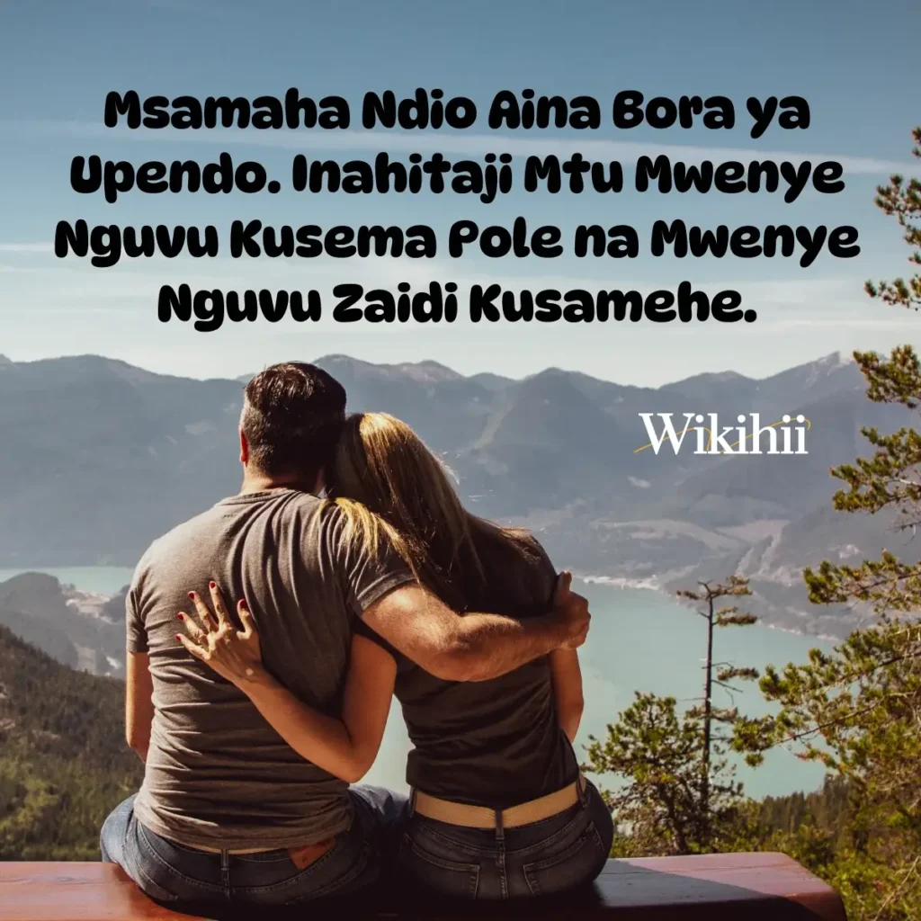 Msamaha ndio aina bora ya upendo inahitaji mtu mwenye nguvu kusema pole na mwenye nguvu zaidi kusamehe