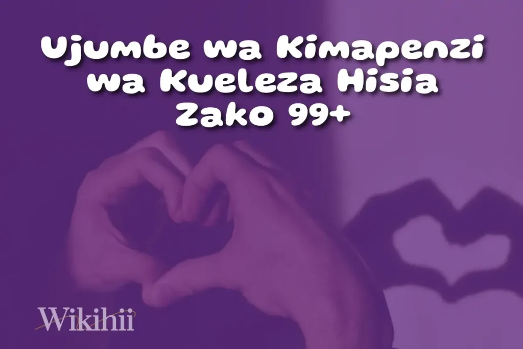 Ujumbe wa Kimapenzi wa Kueleza Hisia Zako 99+