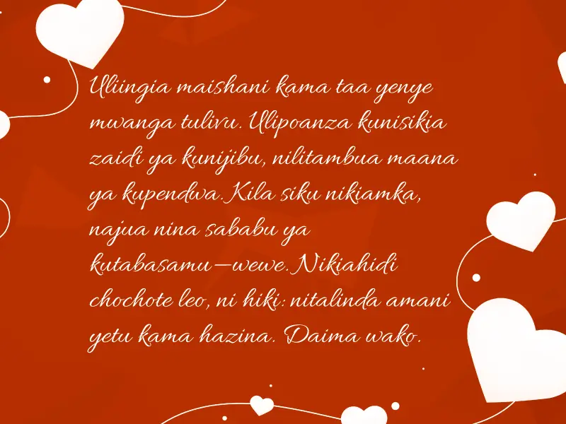 Barua 15 Zinazokamata Hisia za Upendo wa Kweli 1 Uliingia maishani kama taa yenye mwanga tulivu. Ulipoanza kunisikia zaidi ya kunijibu, nilitambua maana ya kupendwa. Kila siku nikiamka, najua nina sababu ya kutabasamu—wewe. Nikiahidi chochote leo, ni hiki: nitalinda amani yetu kama hazina. Daima wako