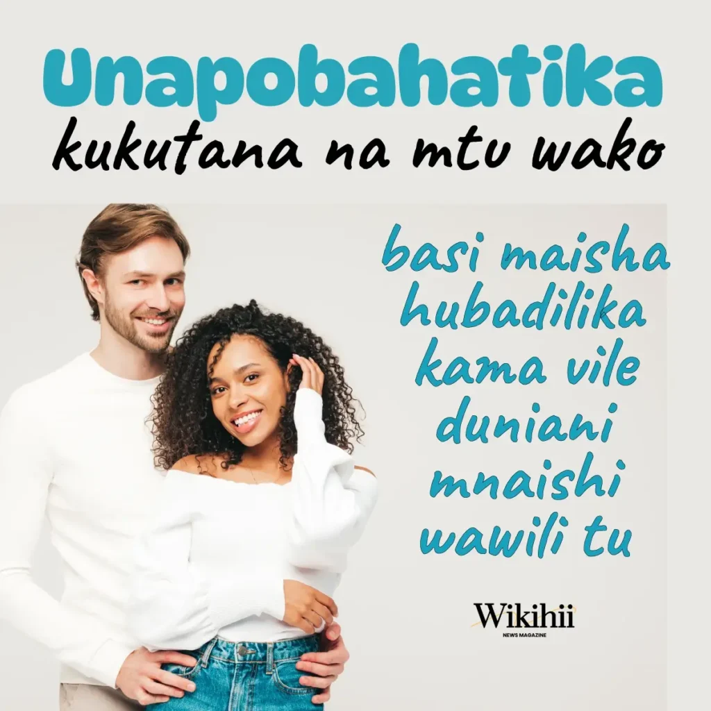 unapobahatika-kumpata-mtu-wako-basi maisha hubadilika kama vile duniani mnaishi wawili tu