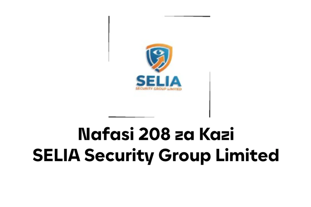 Nafasi 208 za Kazi SELIA Security Group Limited Tanzania 2025