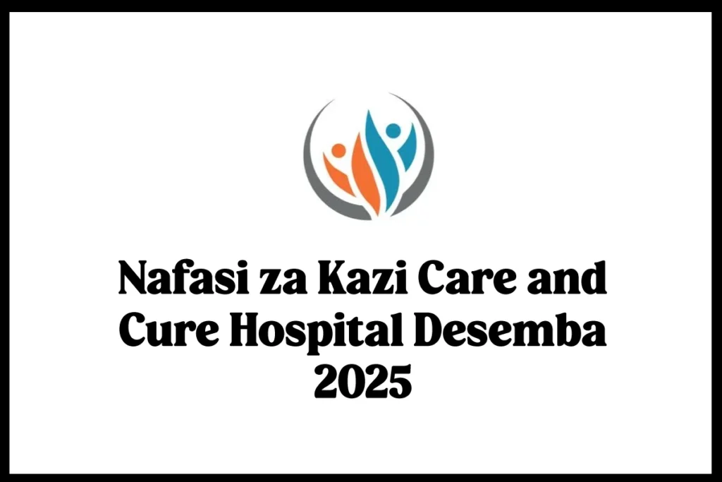 Nafasi za Kazi Care and Cure Hospital Desemba 2025